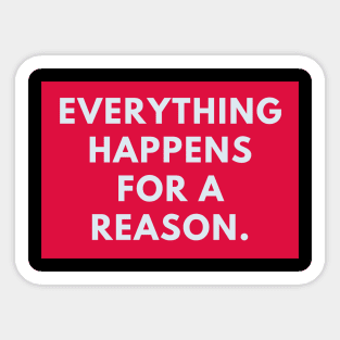 Everything happens for a reason Sticker